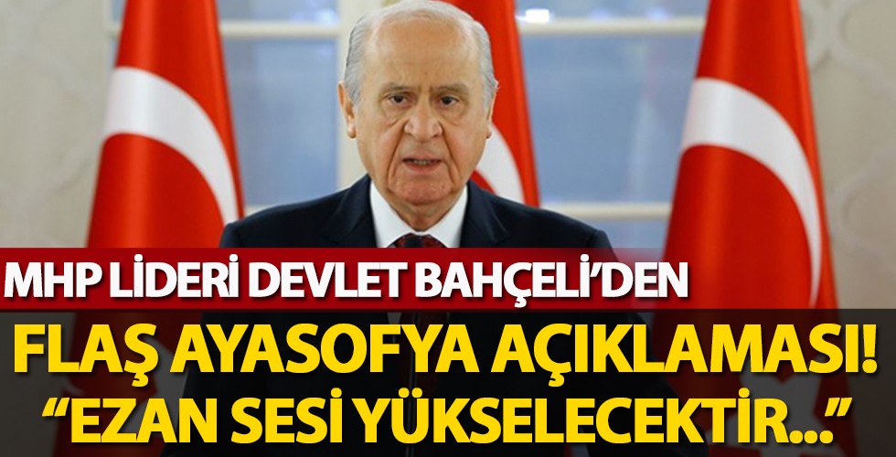 MHP lideri Bahçeli'den flaş Ayasofya açıklaması!