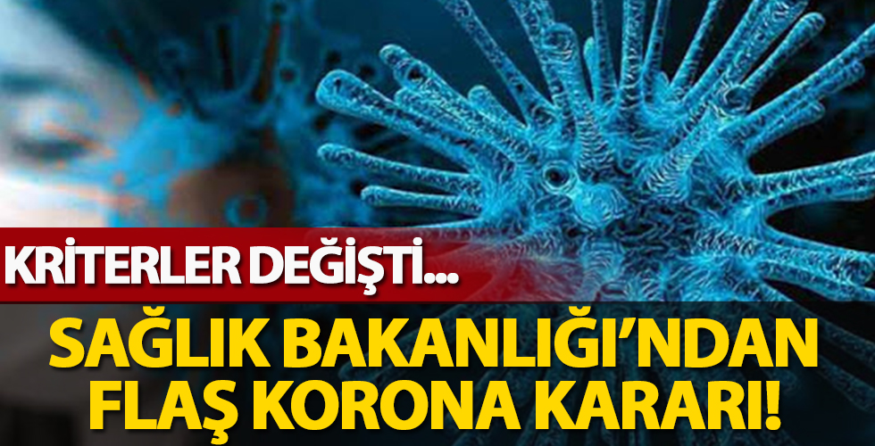 Sağlık Bakanlığı'ndan flaş corona kararı! Kriterler değişti...