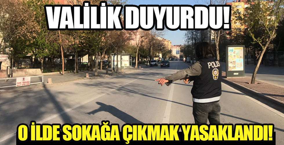 Valilik açıkladı! O ilimizde sokağa çıkma yasağı...