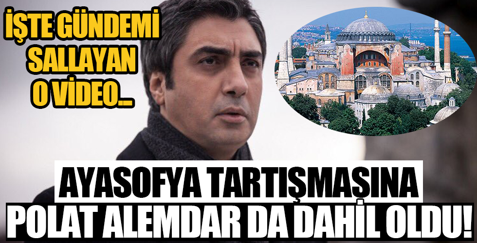 Ayasofya tartışmasına Polat Alemdar'da dahil oldu! İşte gündemi sallayan o video...