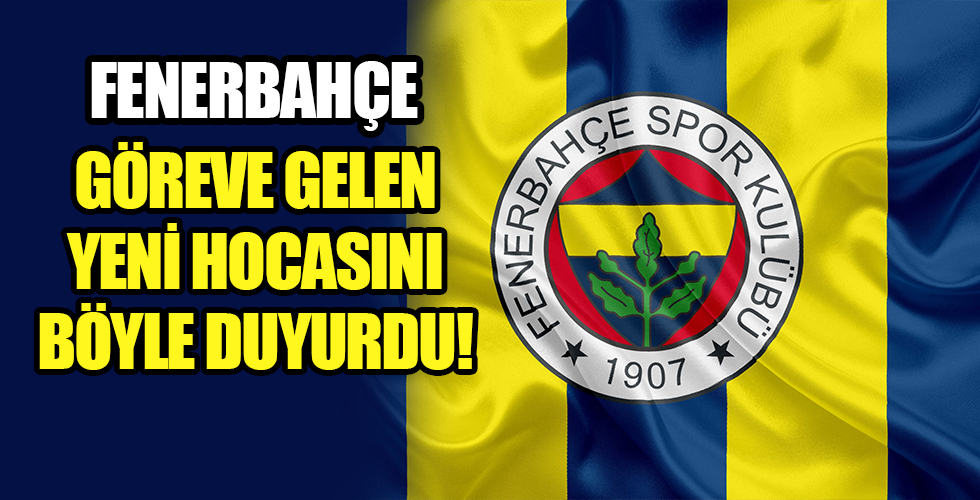 Fenerbahçe göreve gelen o ismi resmen açıkladı!