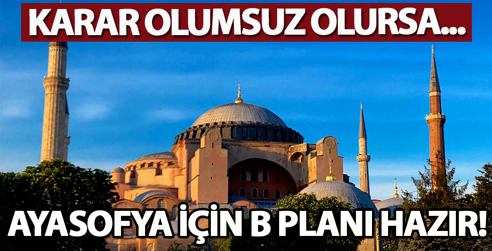 Danıştay Ayasofya hakkında olumsuz karar verirse ne yapılacak? B Planı hazır!