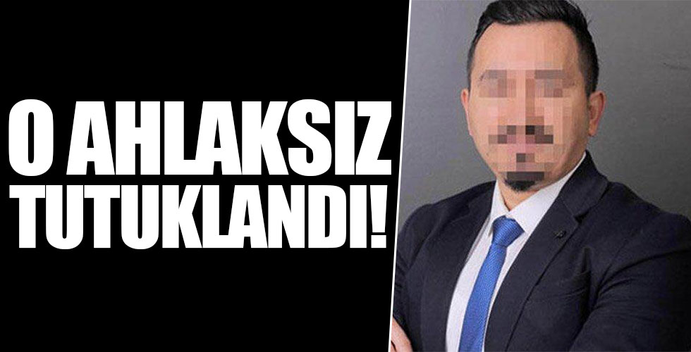 O ahlaksız tutuklandı!