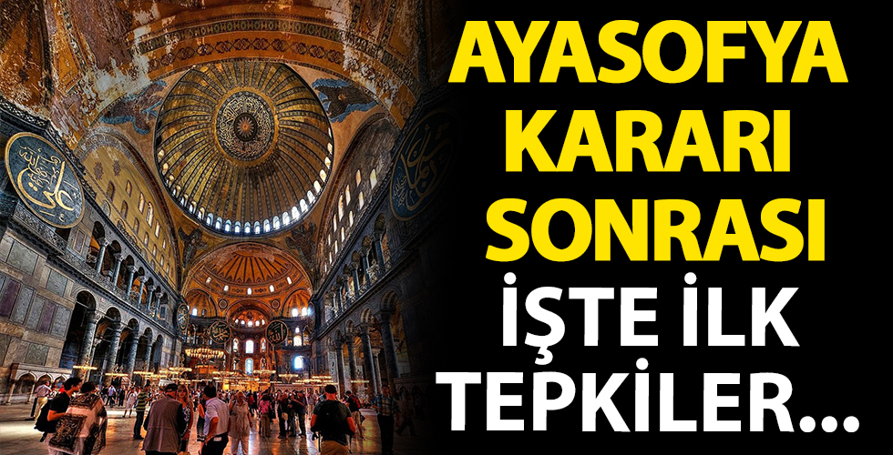 Ayasofya kararı sonrası ilk tepkiler!