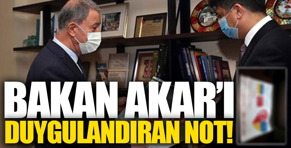 Bakan Akar'ı duygulandıran not!