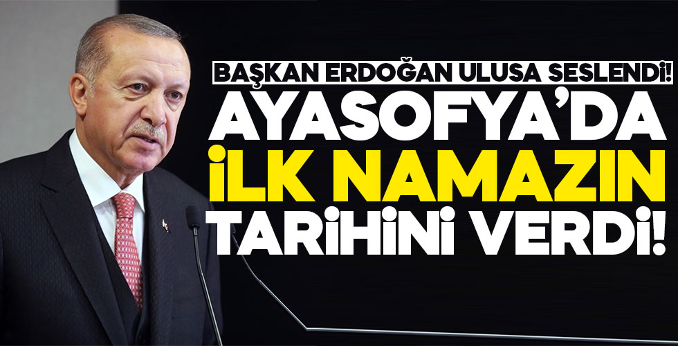 Başkan Erdoğan ilk namaz tarihini açıkladı!