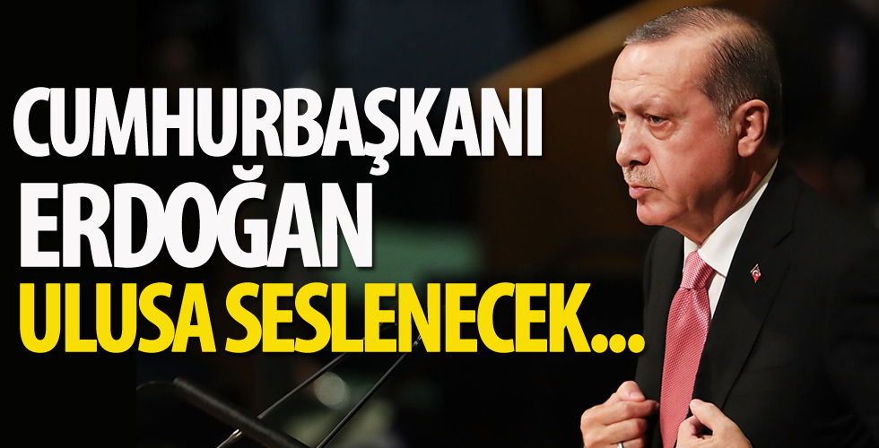 Erdoğan Ulusa Sesleniş konuşması yapacak