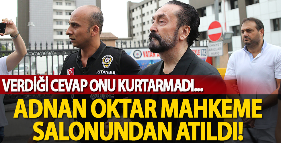 Sapık Adnan Oktar mahkeme salonundan atıldı! Verdiği cevap çare etmedi