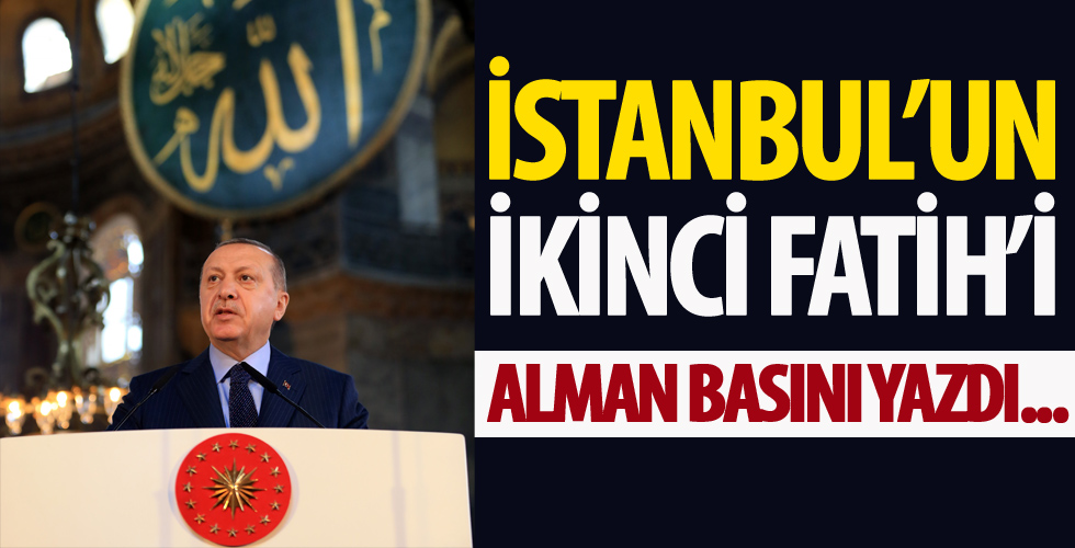 Alman basını: Erdoğan, İstanbul'un ikinci Fatih'i