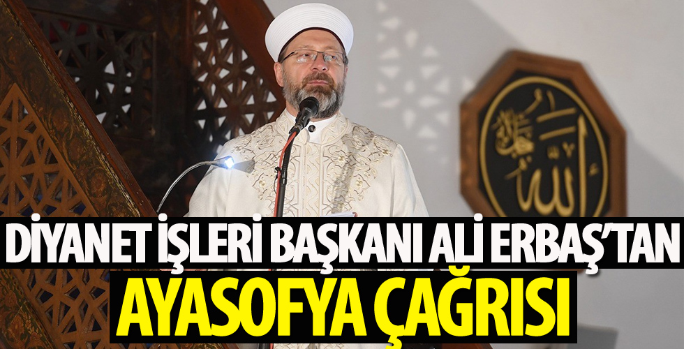 Diyanet İşleri Başkanı Erbaş'tan Ayasofya'nın ibadete açılmasına ilişkin değerlendirme