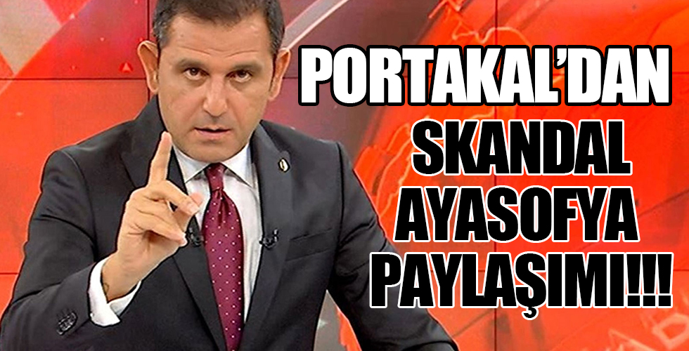 Fatih Portakal'dan tepki çeken Ayasofya paylaşımı