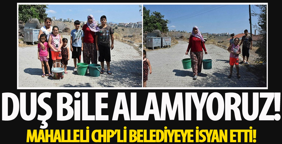İzmir'in merkezindeki susuz mahalleden CHP'li belediyeye tepki!