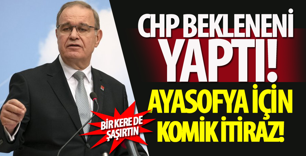 CHP bekleneni yaptı! Ayasofya için komik itiraz