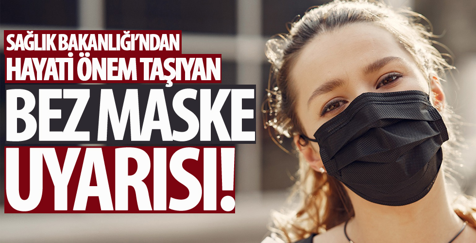 Sağlık Bakanlığı'ndan bez maske uyarısı...