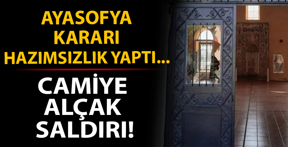 Ayasofya kararından rahatsız oldular! Yunanistan'da camiye alçak saldırı