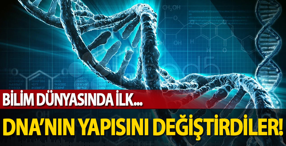 Bilim dünyasında bir ilk! DNA'nın yapısını değiştirdiler