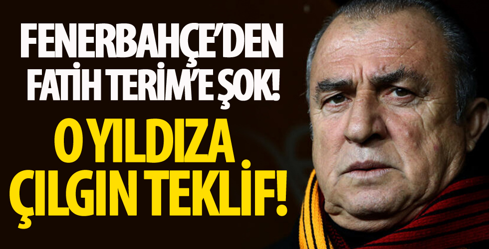 Fenerbahçe'den Fatih Terim'e şok! O yıldıza çılgın teklif