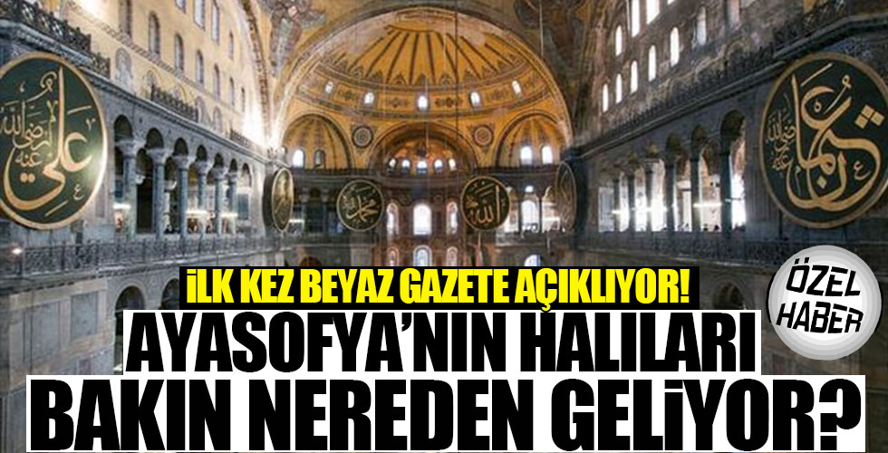 Ayasofya'nın halıları bakın nereden geliyor?