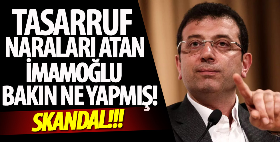 Tasarruf sözünü ağzından düşürmeyen İmamoğlu bakın ne yapmış