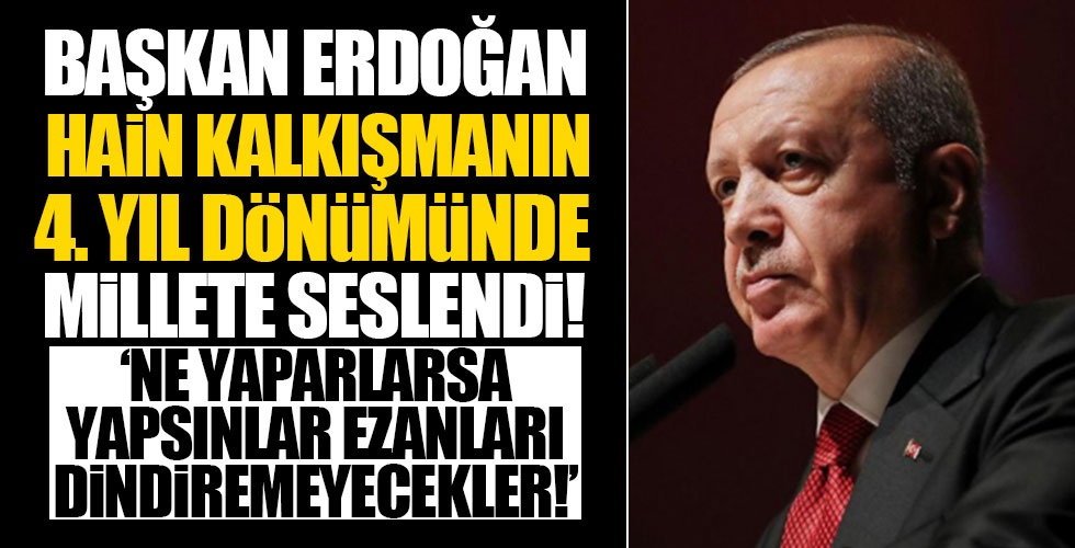 Başkan Erdoğan hain kalkışmanın yıl dönümünde Millete seslendi!