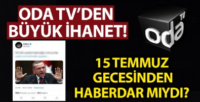 ODATV 15 Temmuz’dan haberdar mıydı? İhanet gibi satırlar