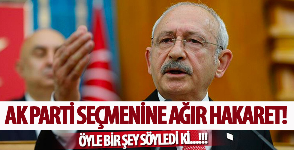 Kılıçdaroğlu'ndan AK Parti'ye oy veren seçmenlere hakaret!