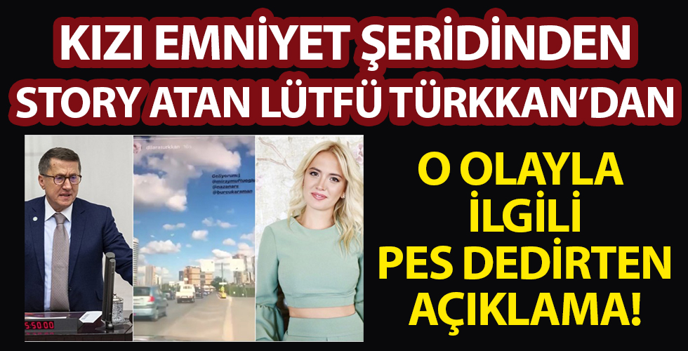 Kızı emniyet şeridinden story atan İYİ Partili Lütfü Türkkan'dan pes dedirten açıklama