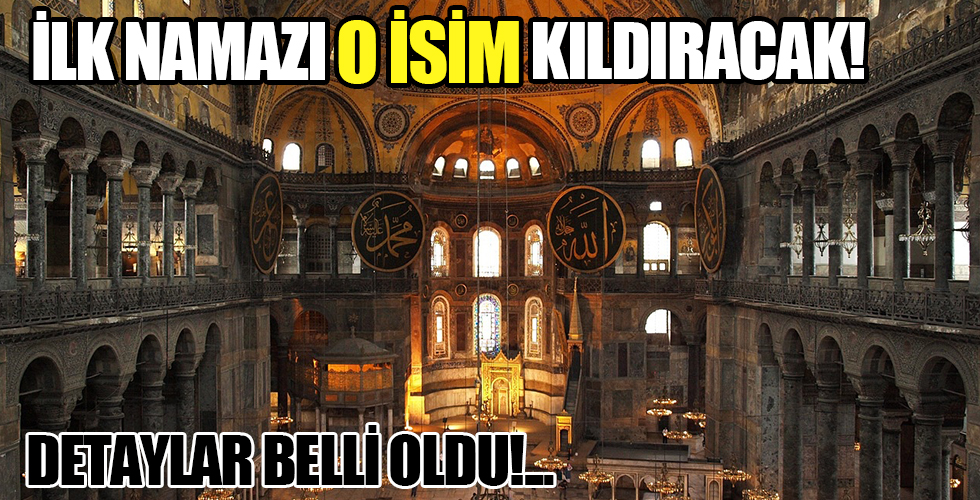 Ayasofya'daki ilk namaz için detaylar belli oldu! Kim kıldıracak içeride kaç kişi olacak?