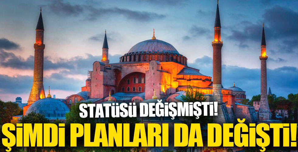Ayasofya'nın planları da değişti!