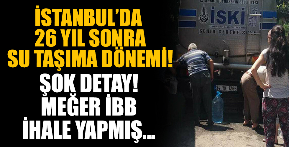 İstanbul’da 26 yıl sonra taşıma su dönemi! CHP'li İBB'den yine skandal...