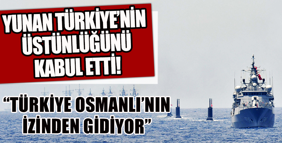 Yunan, Türkiye'nin Akdeniz'deki üstünlüğünü kabul etti!