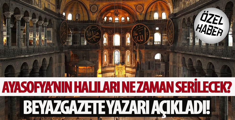 Ayasofya'nın halıları ne zaman serilecek?