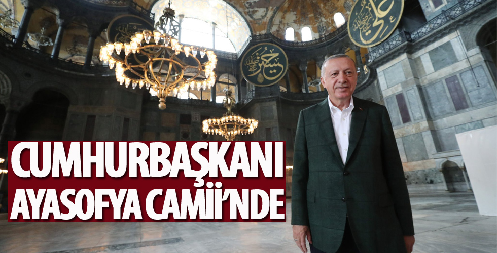 Başkan Erdoğan Ayasofya'da