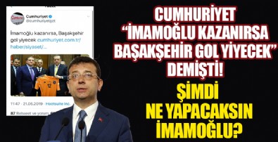 Cumhuriyet 'İmamoğlu kazanırsa, Başakşehir gol yiyecek' demişti! Şimdi ne oldu?