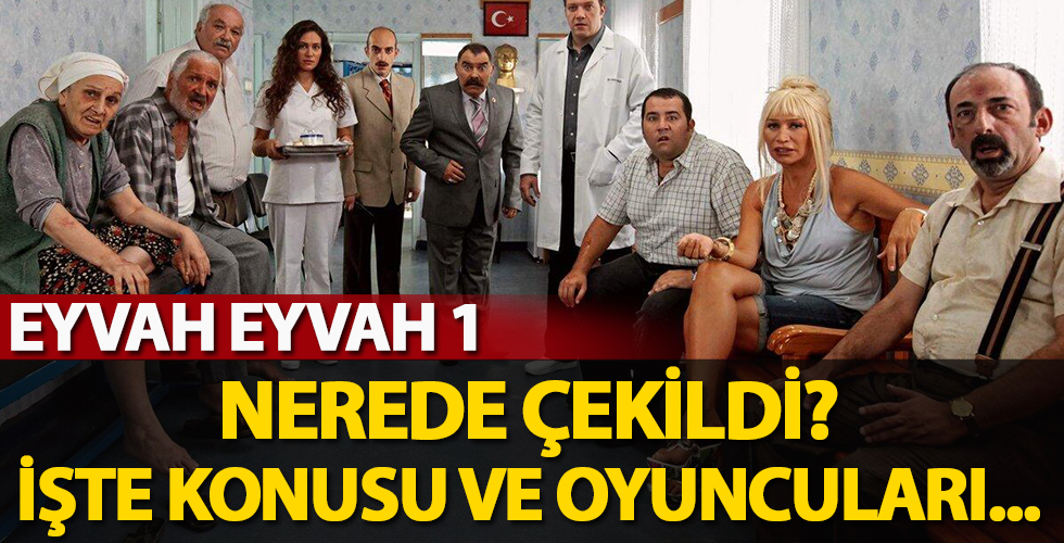 Eyvah Eyvah nerede çekildi? Eyvah Eyvah filminin oyuncuları ve konusu…
