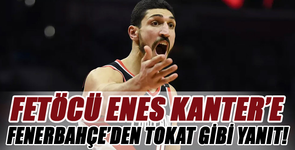 Fenerbahçe'den FETÖ'cü Enes Kanter'e tokat gibi cevap