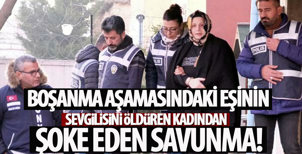 Boşanma aşamasındaki eşinin sevgilisini öldüren kadından şoke eden savunma!