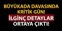 SİLAHLI TERÖR ÖRGÜTÜ - Büyükada davasında kritik gün! İlginç detaylar ortaya çıktı