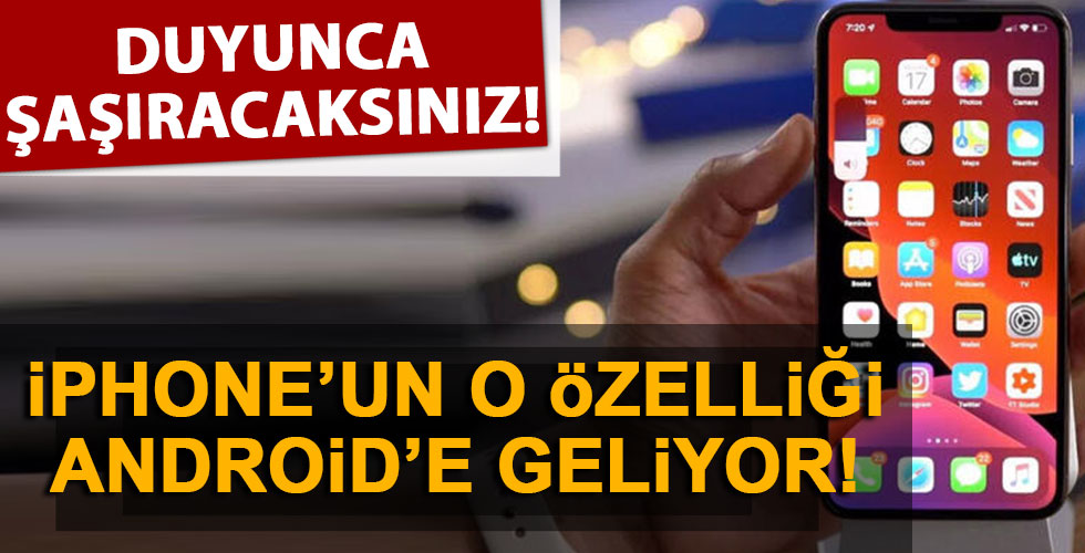İphone'un o özelliği Android'e geliyor!