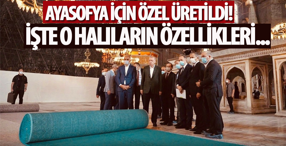 Ayasofya için özel üretildi! İşte o halıların özellikleri...