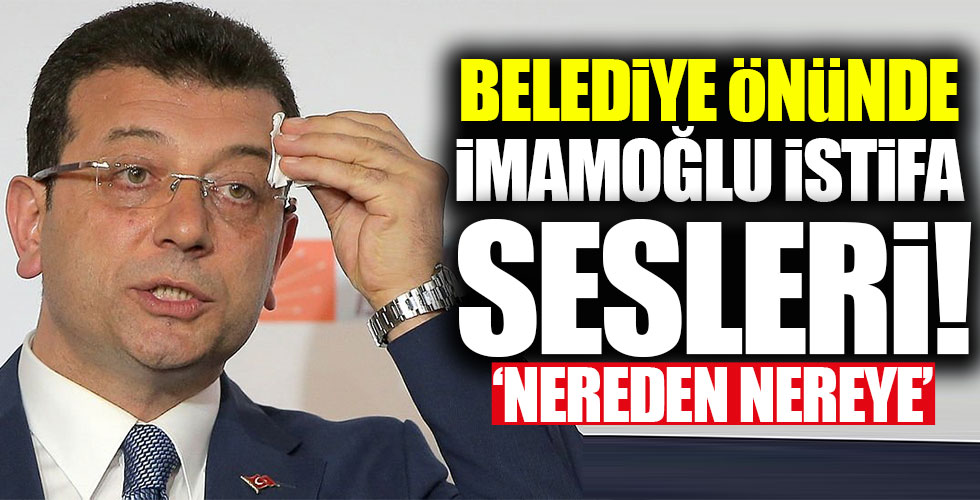 Bakırköy Belediyesi önünde İmamoğlu istifa sesleri!