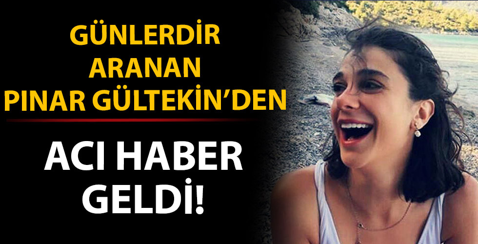 Kayıp Pınar Gültekin'den acı haber!