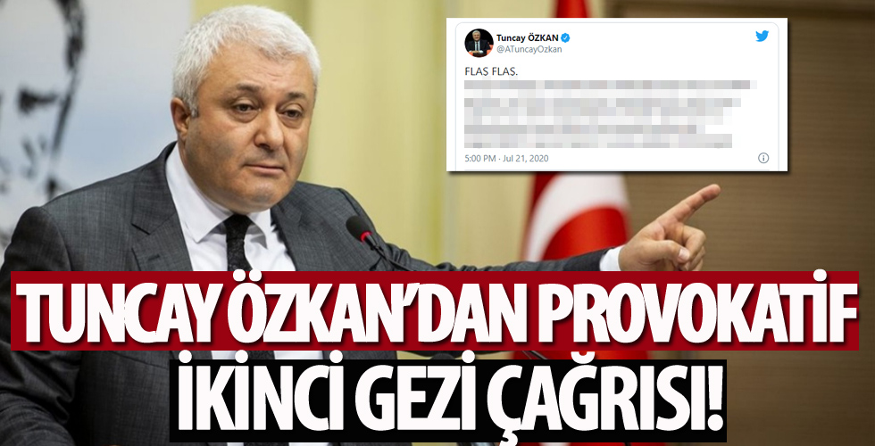 Tuncay Özkan'dan provokatif ikinci gezi çağrısı!