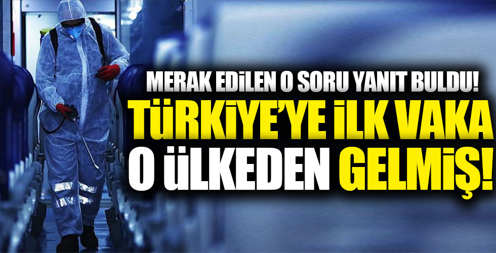 Türkiye'ye ilk vaka o ülkeden geldi!