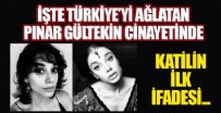 SITKI KOÇMAN ÜNİVERSİTESİ - Türkiye'yi ağlatan Pınar Gültekin cinayetinde katilin ilk ifadesi