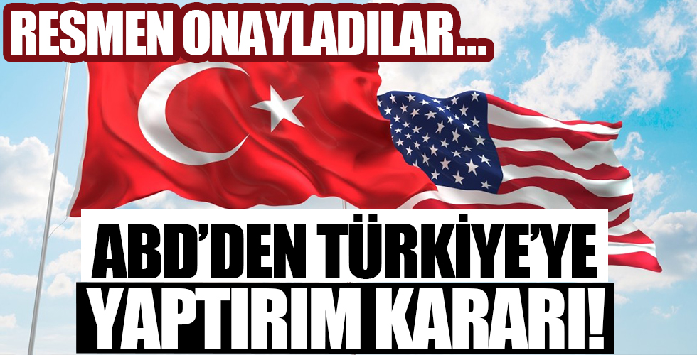 ABD'den Türkiye'ye yaptırım kararı! Küstah adımı resmen onayladılar