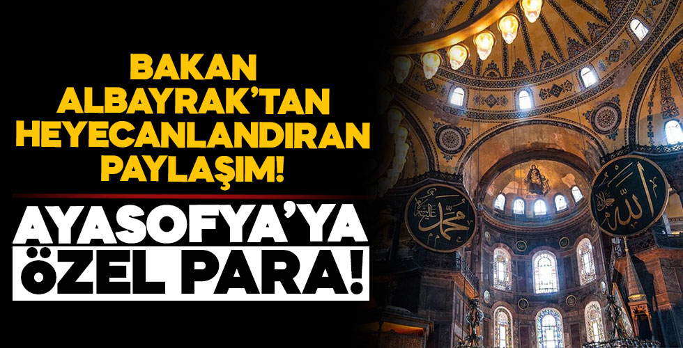Bakan Albayrak paylaştı! Ayasofya için özel para!