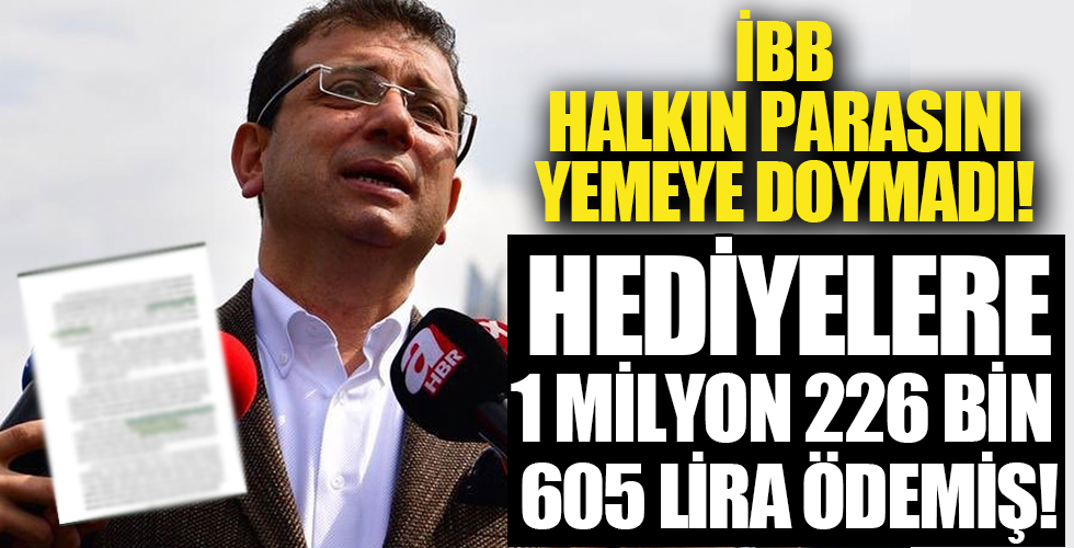 CHP’li İBB, hediyelere 1 milyon 226 bin 605 lira ödemiş! Raporda şoke eden detaylar