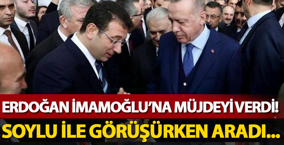 Erdoğan İmamoğlu’na müjdeyi verdi!