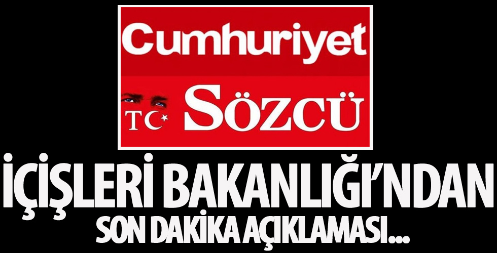İçişleri Bakanlığı'ndan Sözcü ve Cumhuriyet'e sert yalanlama!